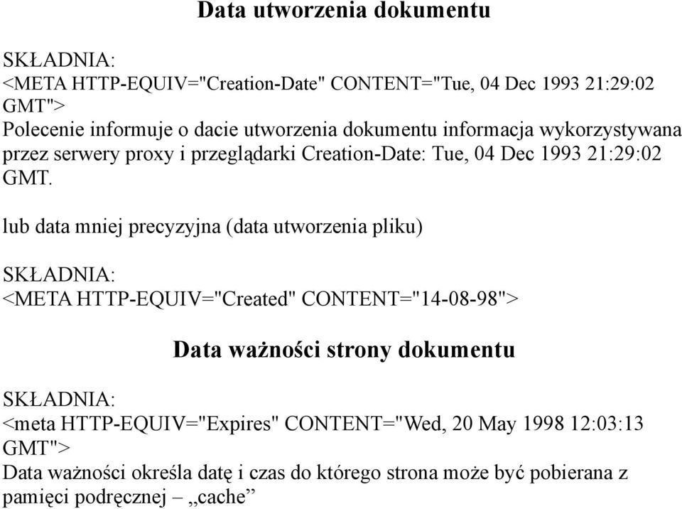 lub data mniej precyzyjna (data utworzenia pliku) <META HTTP-EQUIV="Created" CONTENT="14-08-98"> Data ważności strony dokumentu <meta