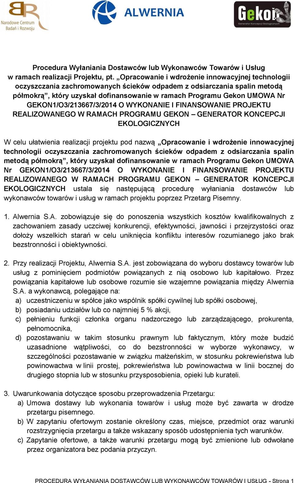 GEKON1/O3/213667/3/2014 O WYKONANIE I FINANSOWANIE PROJEKTU REALIZOWANEGO W RAMACH PROGRAMU GEKON GENERATOR KONCEPCJI EKOLOGICZNYCH W celu ułatwienia realizacji projektu pod nazwą 