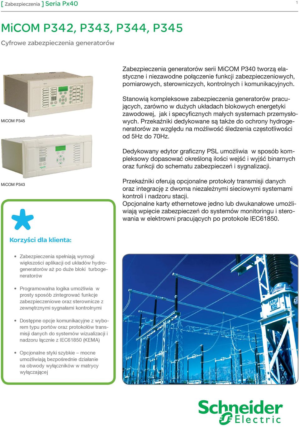 MiCOM P345 Stanowią kompleksowe zabezpieczenia generatorów pracujących, zarówno w dużych układach blokowych energetyki zawodowej, jak i specyficznych małych systemach przemysłowych.