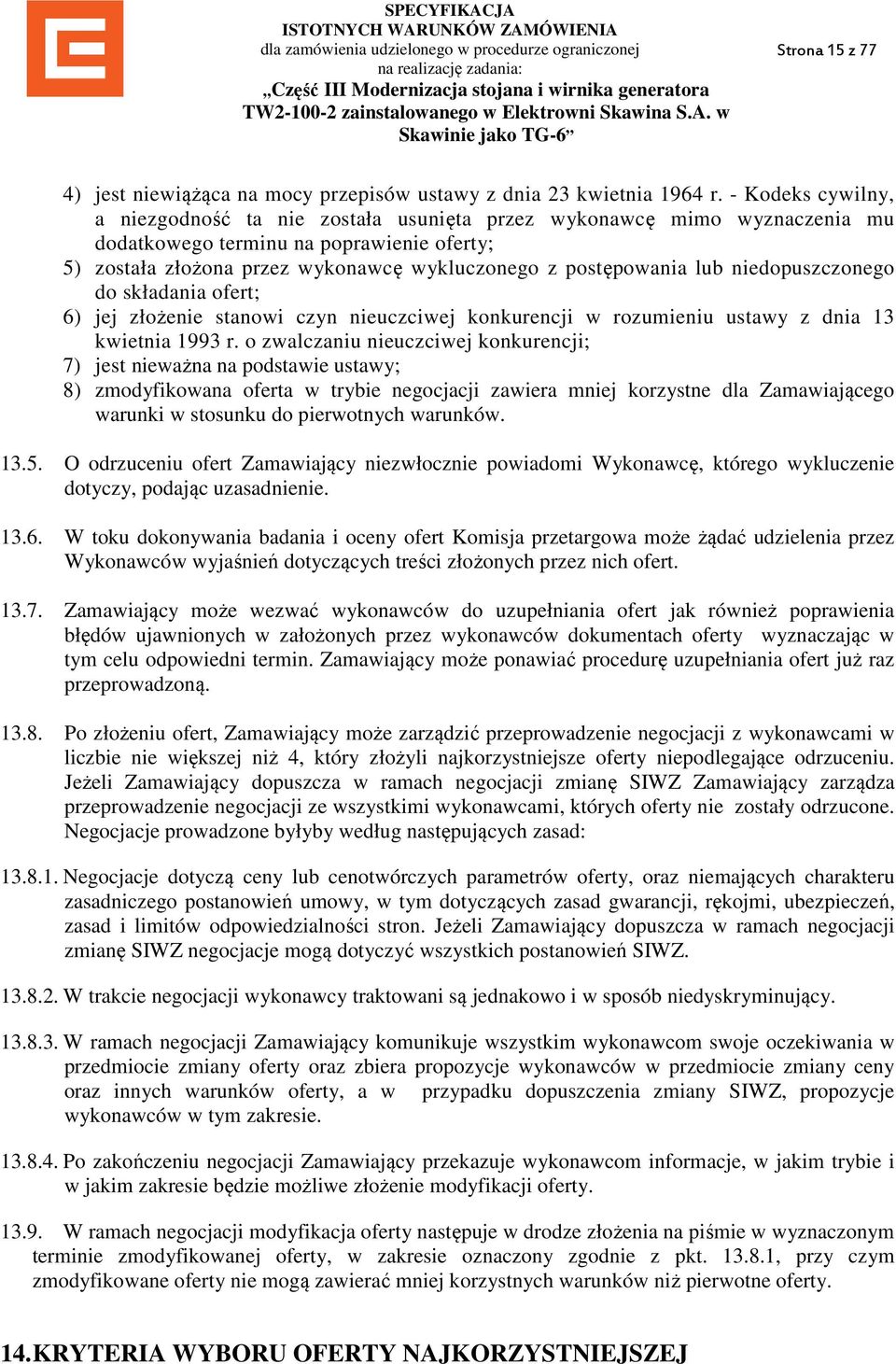lub niedopuszczonego do składania ofert; 6) jej złożenie stanowi czyn nieuczciwej konkurencji w rozumieniu ustawy z dnia 13 kwietnia 1993 r.