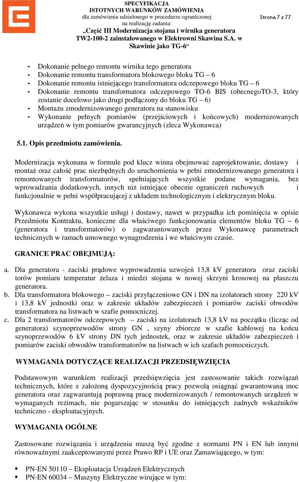 pełnych pomiarów (przejściowych i końcowych) modernizowanych urządzeń w tym pomiarów gwarancyjnych (zleca Wykonawca) 5.1. Opis przedmiotu zamówienia.