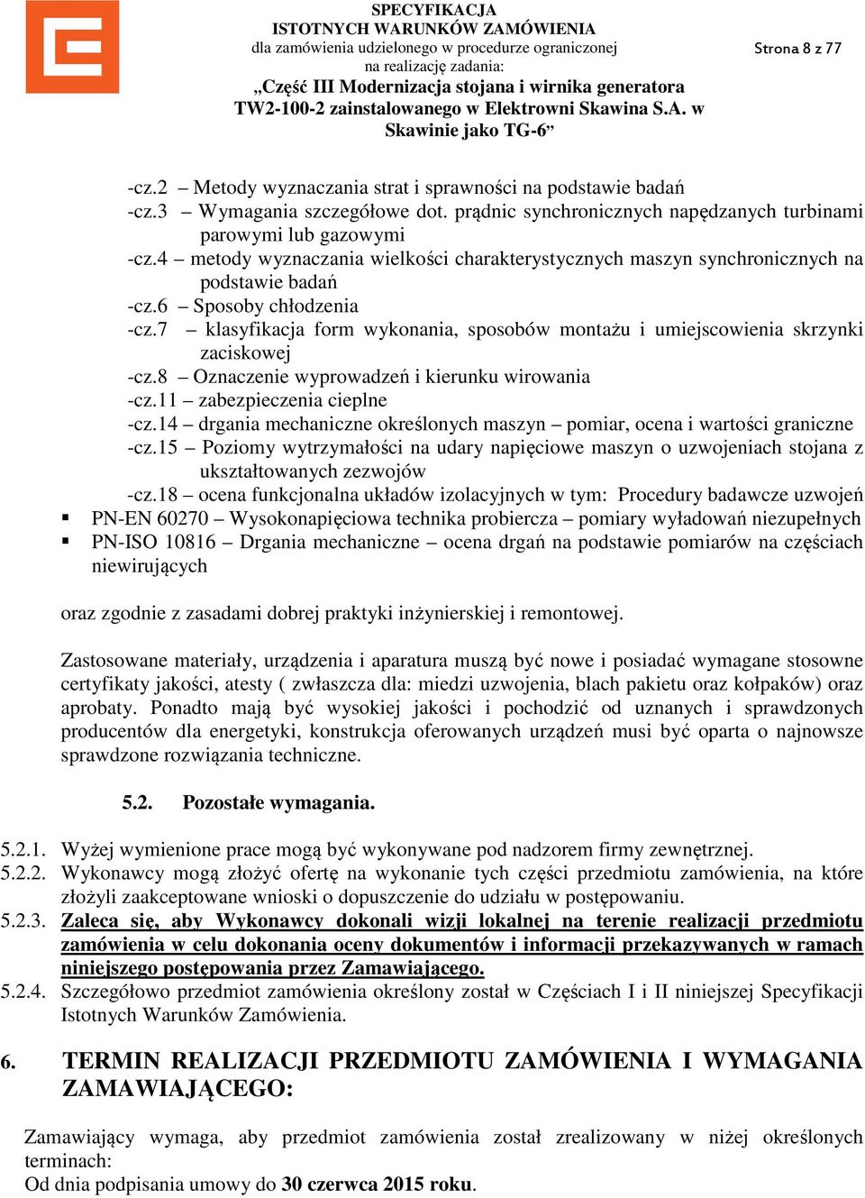 7 klasyfikacja form wykonania, sposobów montażu i umiejscowienia skrzynki zaciskowej -cz.8 Oznaczenie wyprowadzeń i kierunku wirowania -cz.11 zabezpieczenia cieplne -cz.