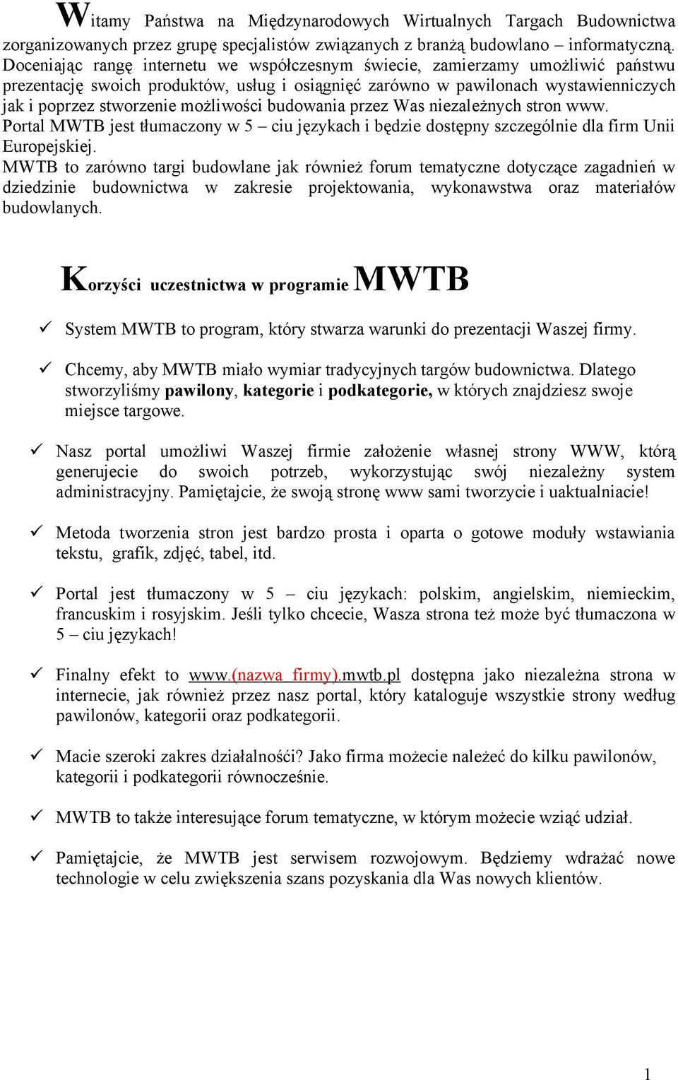 możliwości budowania przez Was niezależnych stron www. Portal MWTB jest tłumaczony w 5 ciu językach i będzie dostępny szczególnie dla firm Unii Europejskiej.