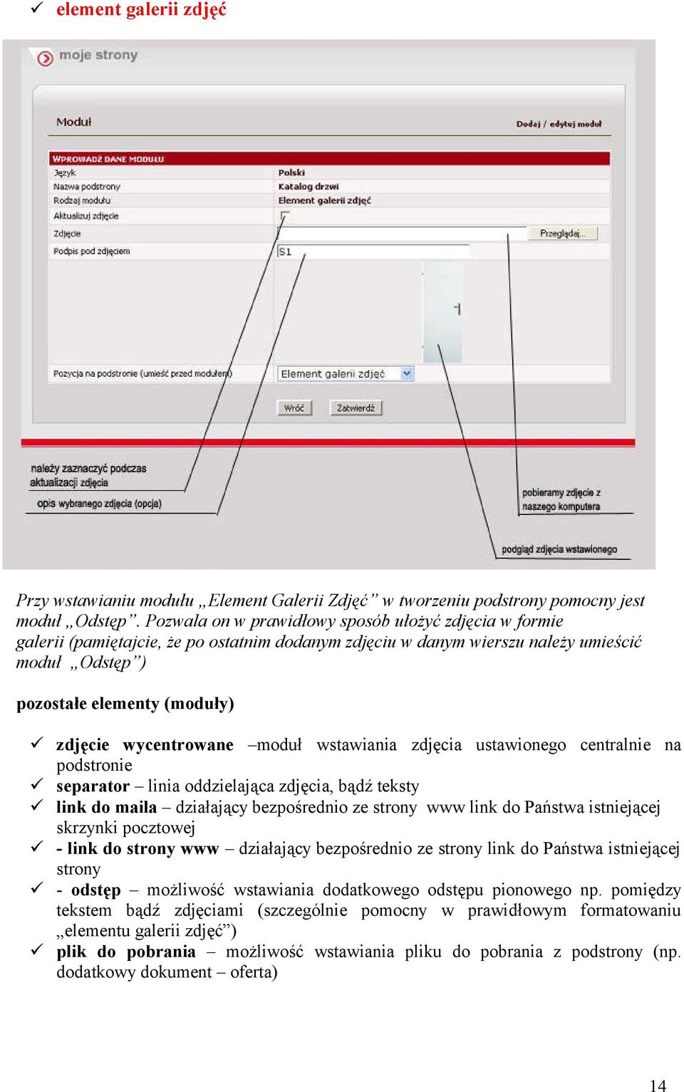 wycentrowane moduł wstawiania zdjęcia ustawionego centralnie na podstronie separator linia oddzielająca zdjęcia, bądź teksty link do maila działający bezpośrednio ze strony www link do Państwa