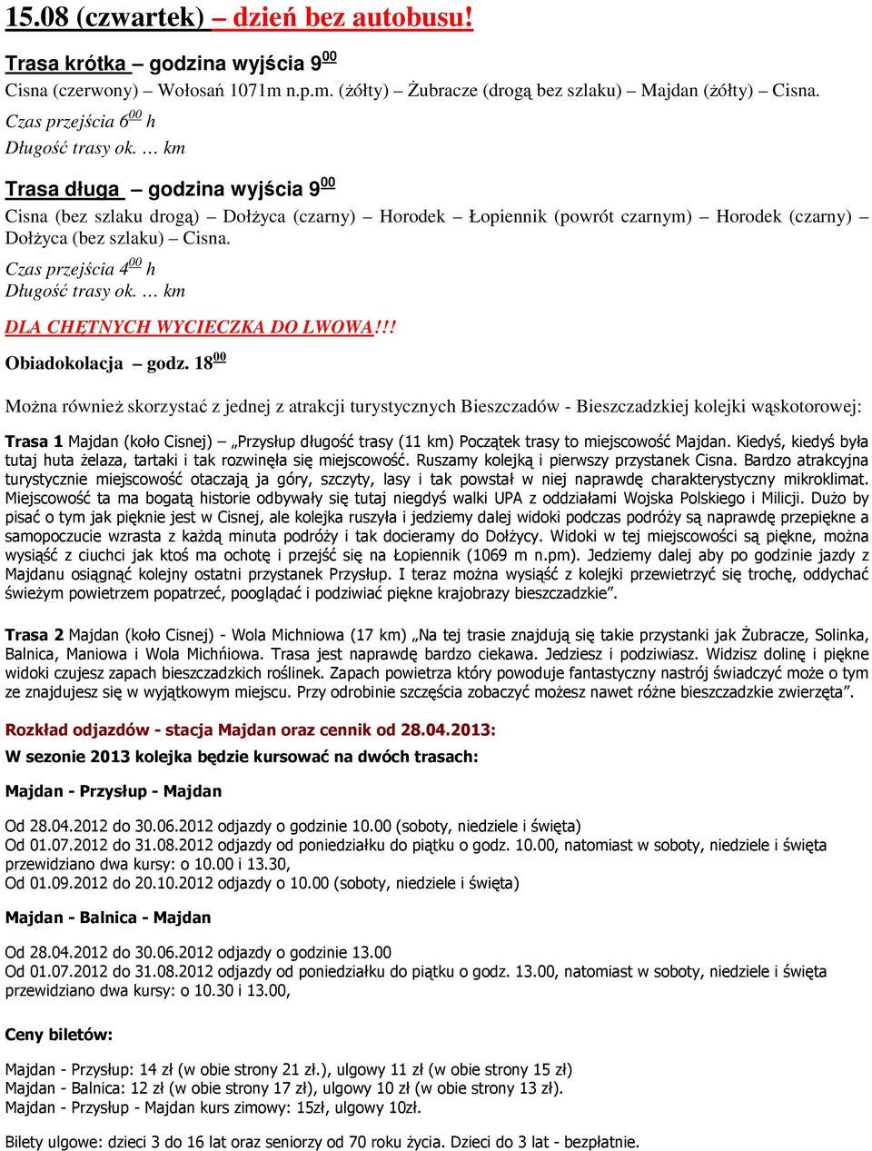 Czas przejścia 4 00 h Długość trasy ok. km DLA CHĘTNYCH WYCIECZKA DO LWOWA!!! Obiadokolacja godz.