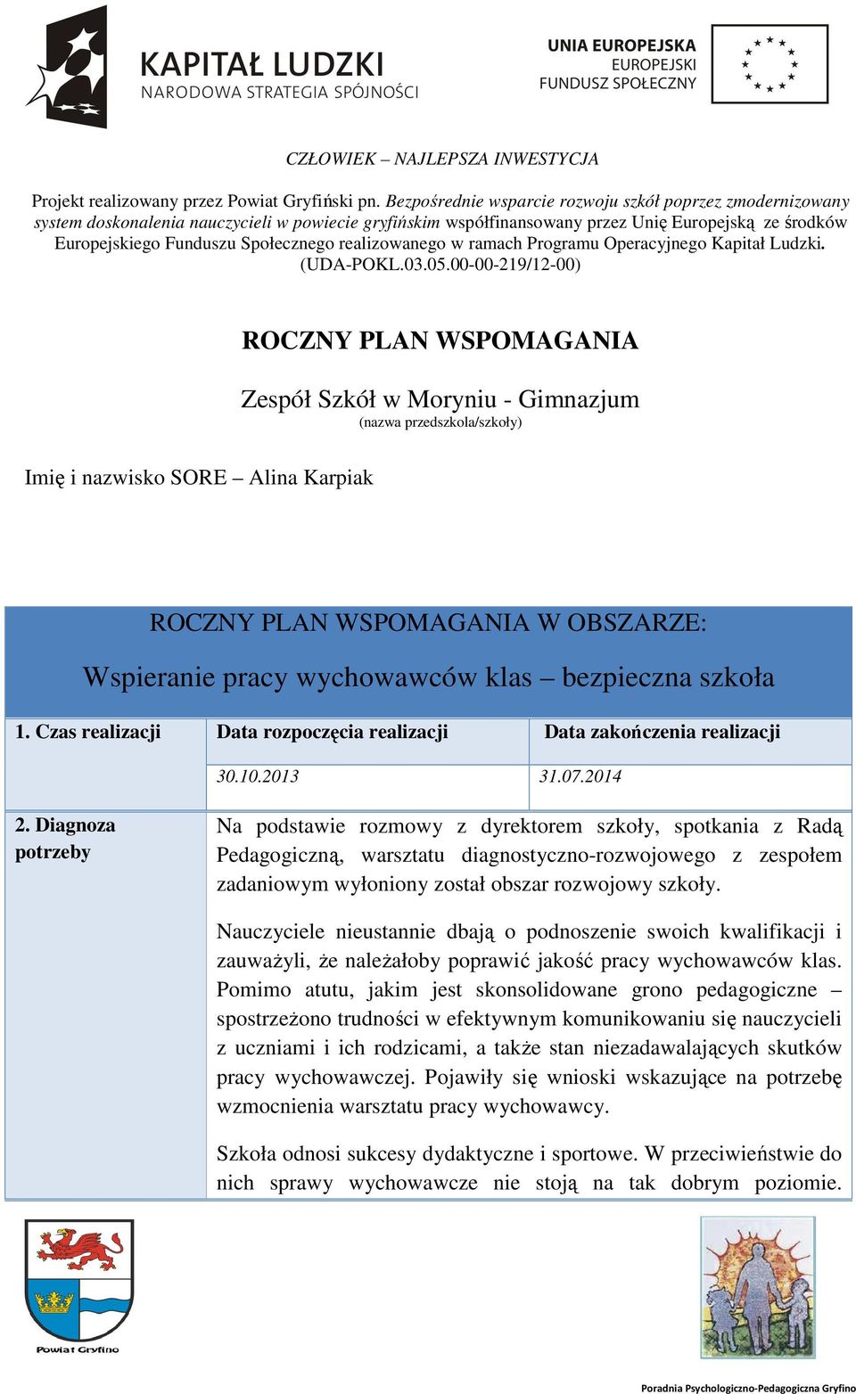 realizowanego w ramach Programu Operacyjnego Kapitał Ludzki. (UDA-POKL.03.05.