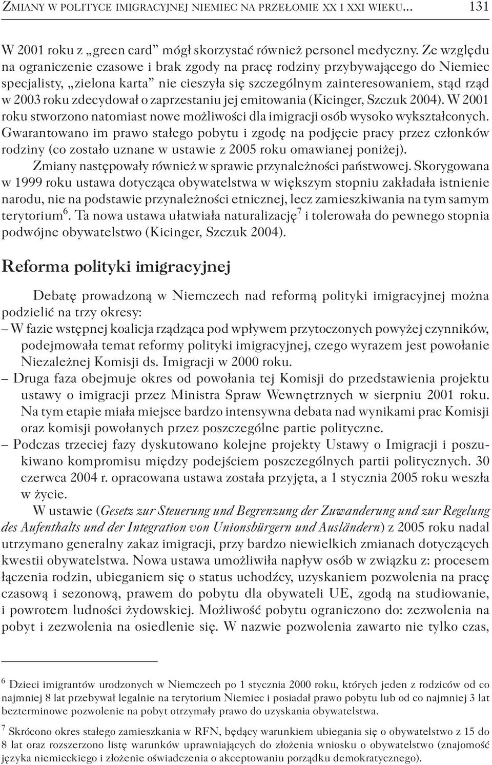 zaprzestaniu jej emitowania (Kicinger, Szczuk 2004). W 2001 roku stworzono natomiast nowe możliwości dla imigracji osób wysoko wykształconych.