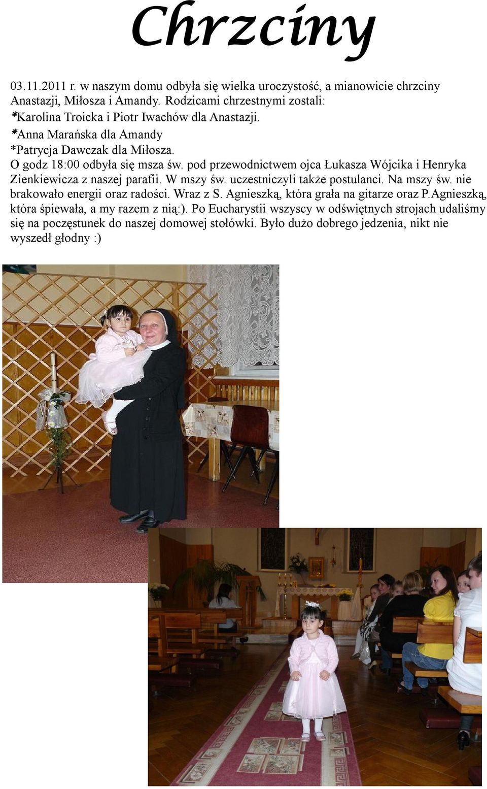 pod przewodnictwem ojca Łukasza Wójcika i Henryka Zienkiewicza z naszej parafii. W mszy św. uczestniczyli także postulanci. Na mszy św. nie brakowało energii oraz radości.