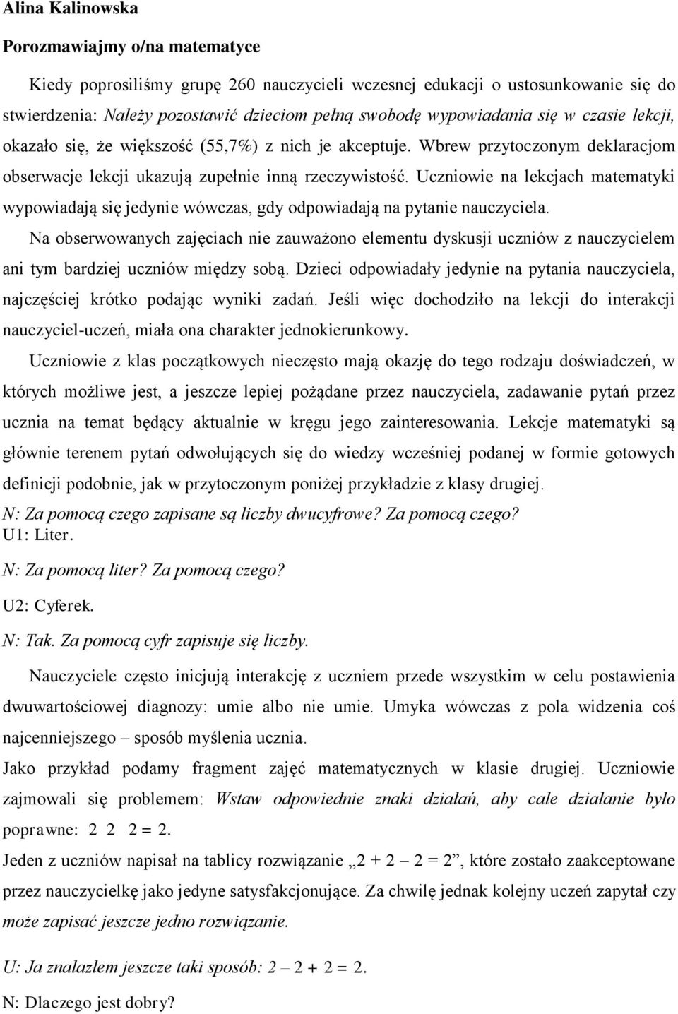 Uczniowie na lekcjach matematyki wypowiadają się jedynie wówczas, gdy odpowiadają na pytanie nauczyciela.