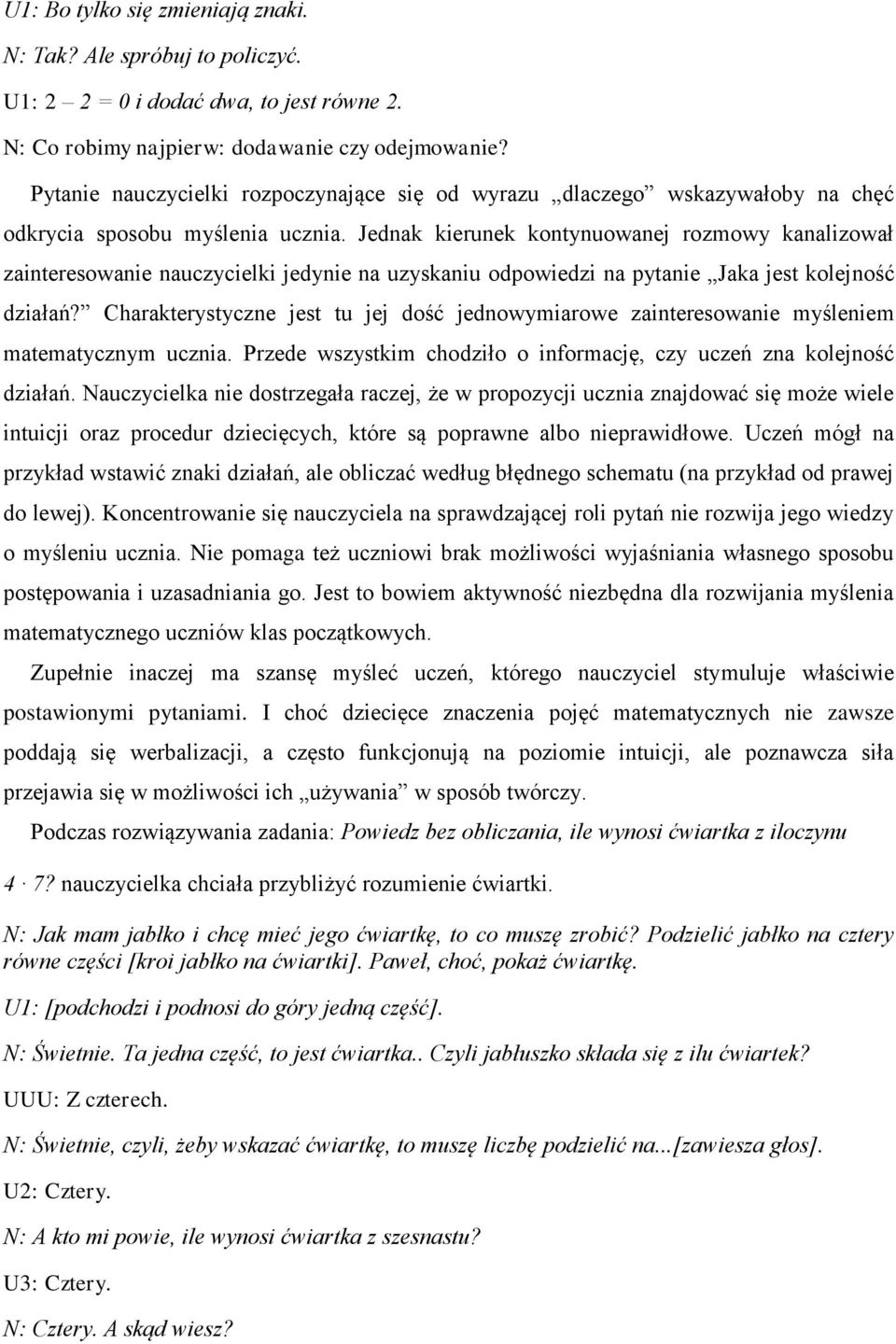 Jednak kierunek kontynuowanej rozmowy kanalizował zainteresowanie nauczycielki jedynie na uzyskaniu odpowiedzi na pytanie Jaka jest kolejność działań?