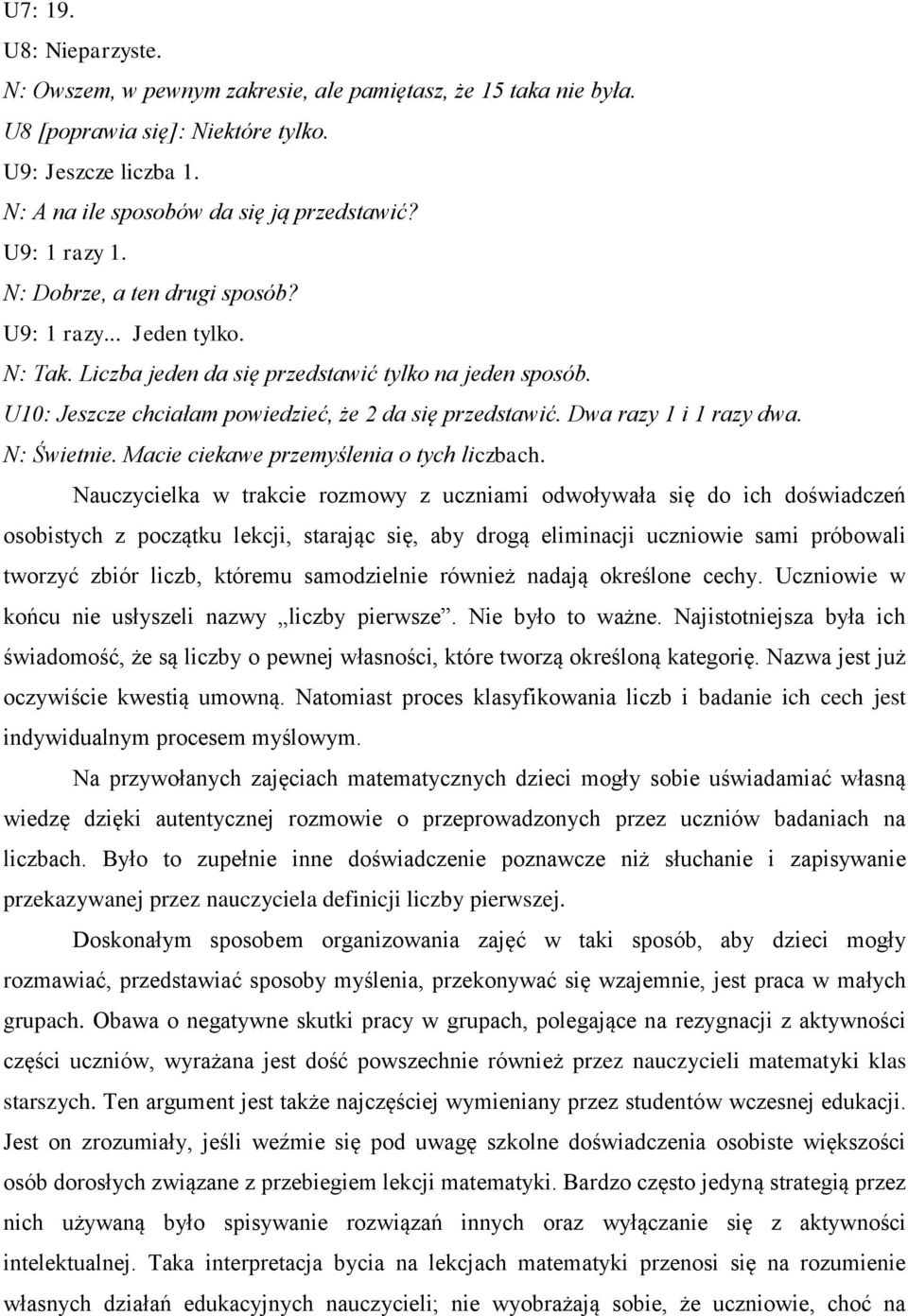 Dwa razy 1 i 1 razy dwa. N: Świetnie. Macie ciekawe przemyślenia o tych liczbach.