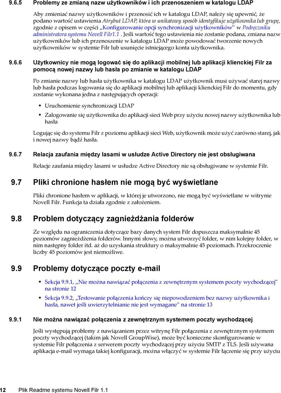 1. Jeśli wartość tego ustawienia nie zostanie podana, zmiana nazw użytkowników lub ich przenoszenie w katalogu LDAP może powodować tworzenie nowych użytkowników w systemie Filr lub usunięcie