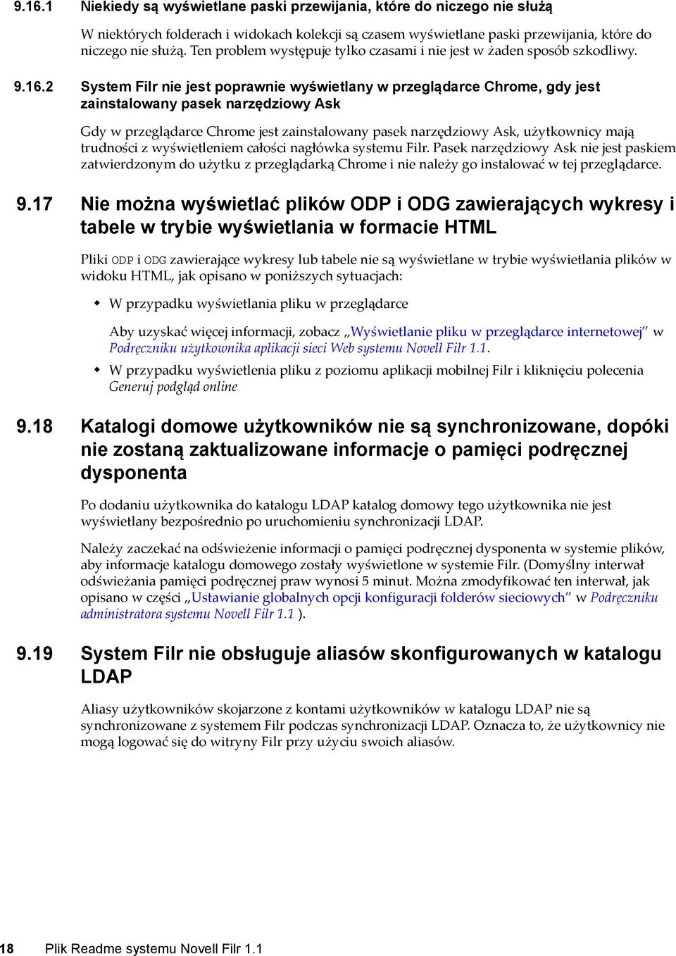 2 System Filr nie jest poprawnie wyświetlany w przeglądarce Chrome, gdy jest zainstalowany pasek narzędziowy Ask Gdy w przeglądarce Chrome jest zainstalowany pasek narzędziowy Ask, użytkownicy mają