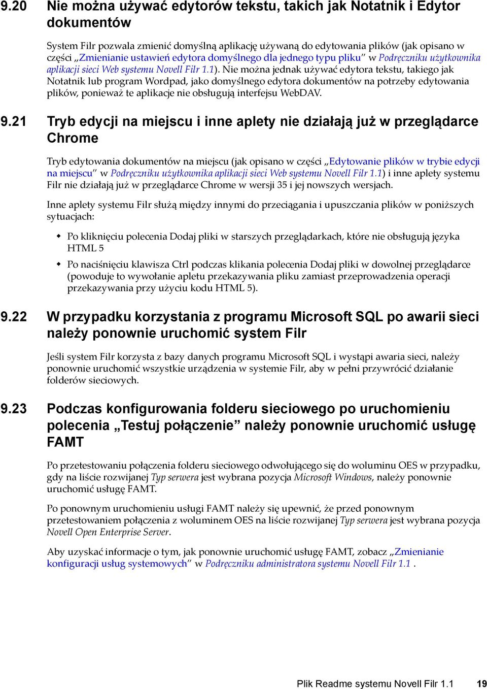 Nie można jednak używać edytora tekstu, takiego jak Notatnik lub program Wordpad, jako domyślnego edytora dokumentów na potrzeby edytowania plików, ponieważ te aplikacje nie obsługują interfejsu