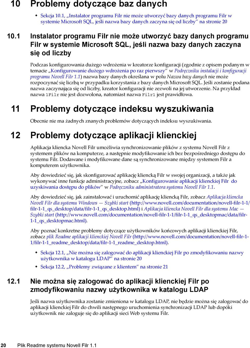 1 Instalator programu Filr nie może utworzyć bazy danych programu Filr w systemie Microsoft SQL, jeśli nazwa bazy danych zaczyna się od liczby Podczas konfigurowania dużego wdrożenia w kreatorze