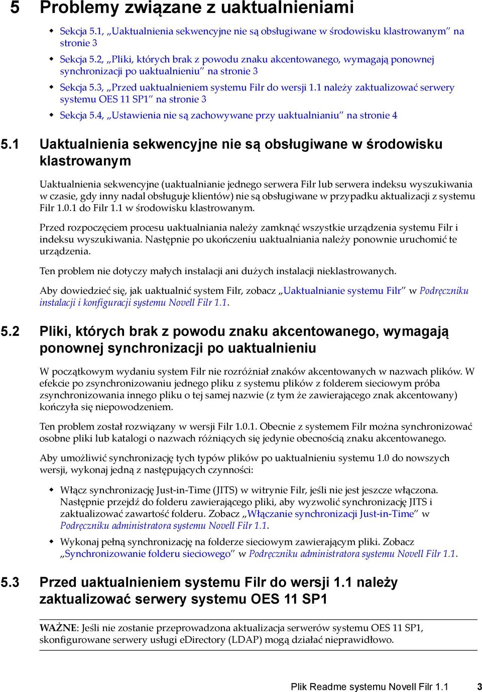 1 należy zaktualizować serwery systemu OES 11 SP1 na stronie 3 Sekcja 5.4, Ustawienia nie są zachowywane przy uaktualnianiu na stronie 4 5.