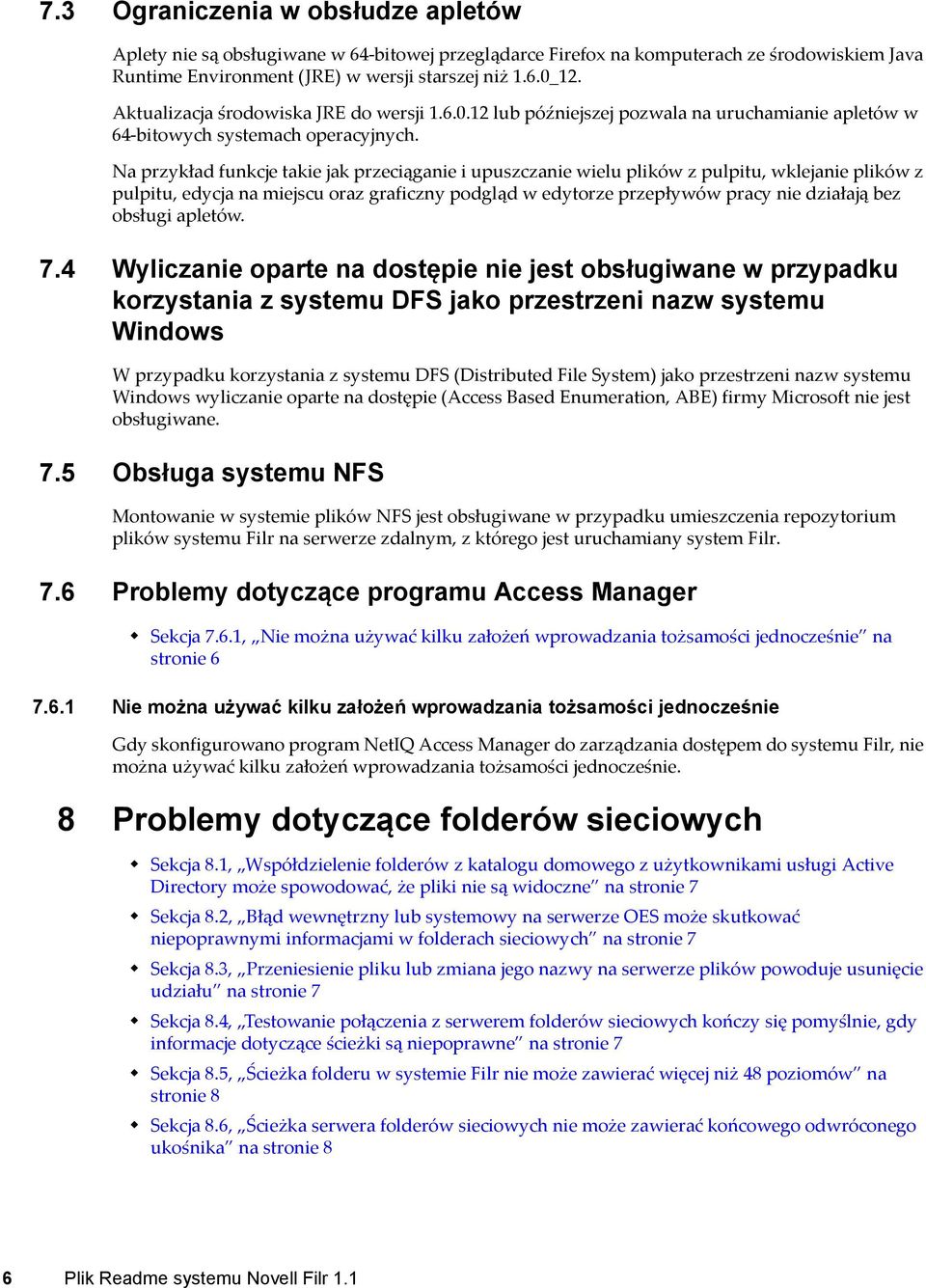 Na przykład funkcje takie jak przeciąganie i upuszczanie wielu plików z pulpitu, wklejanie plików z pulpitu, edycja na miejscu oraz graficzny podgląd w edytorze przepływów pracy nie działają bez