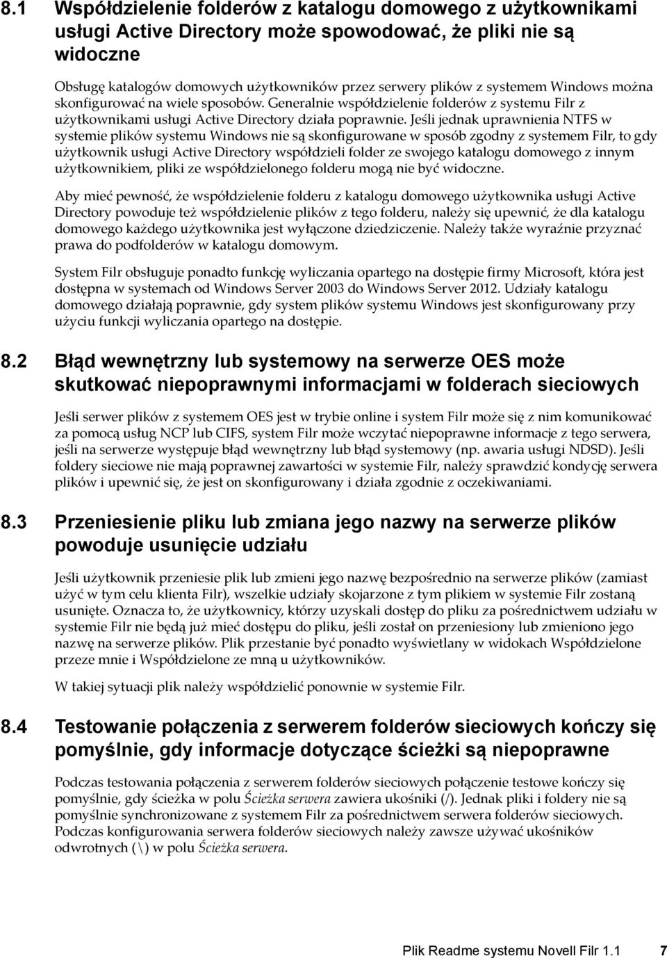 Jeśli jednak uprawnienia NTFS w systemie plików systemu Windows nie są skonfigurowane w sposób zgodny z systemem Filr, to gdy użytkownik usługi Active Directory współdzieli folder ze swojego katalogu
