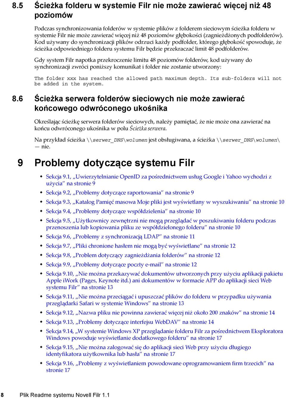 Kod używany do synchronizacji plików odrzuci każdy podfolder, którego głębokość spowoduje, że ścieżka odpowiedniego folderu systemu Filr będzie przekraczać limit 48 podfolderów.