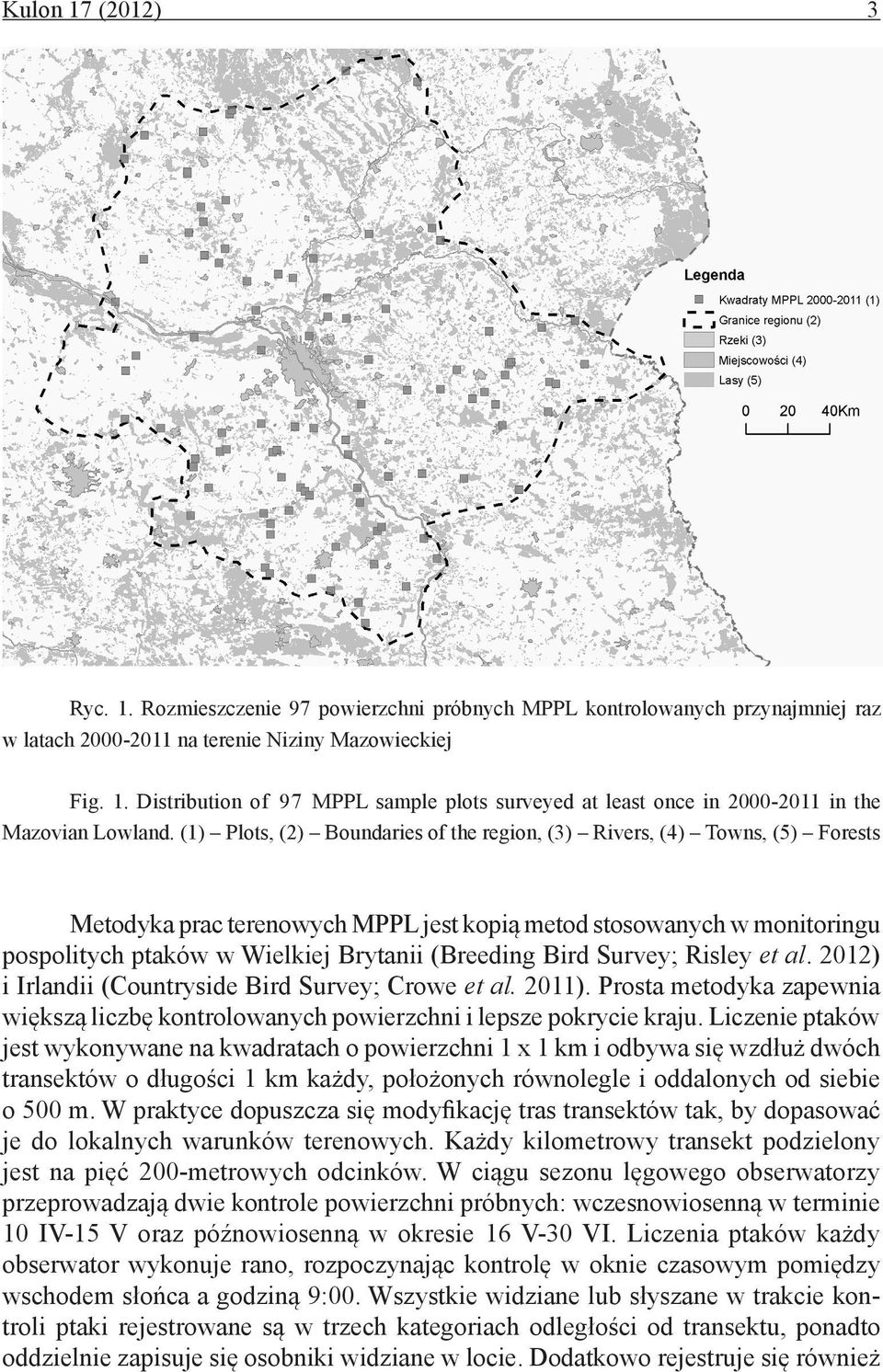 () Plots, () Boundaries of the region, (3) Rivers, (4) Towns, (5) Forests Metodyka prac terenowych MPPL jest kopią metod stosowanych w monitoringu pospolitych ptaków w Wielkiej Brytanii (Breeding
