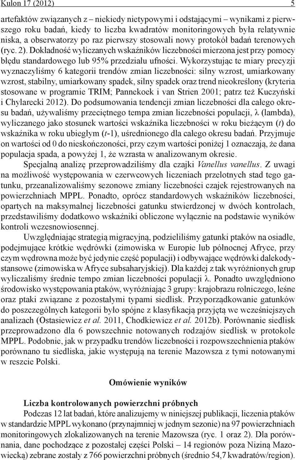 Wykorzystując te miary precyzji wyznaczyliśmy 6 kategorii trendów zmian liczebności: silny wzrost, umiarkowany wzrost, stabilny, umiarkowany spadek, silny spadek oraz trend nieokreślony (kryteria