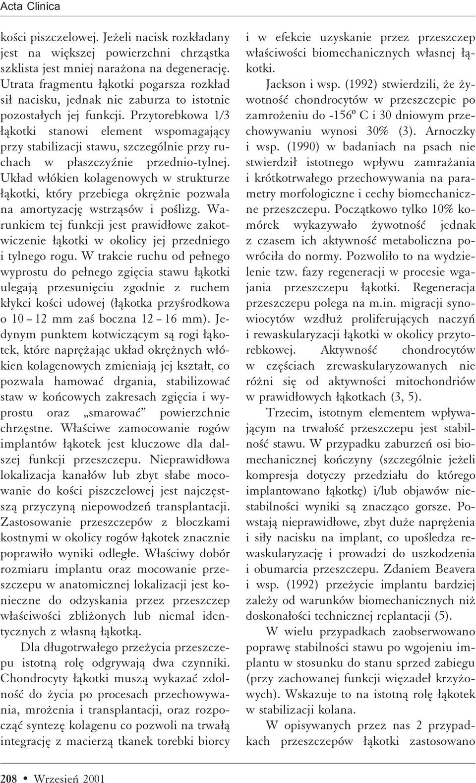 Przytorebkowa 1/3 Æåkotki stanowi element wspomagajåcy przy stabilizacji stawu, szczególnie przy ruchach w pæaszczyªnie przednio-tylnej.