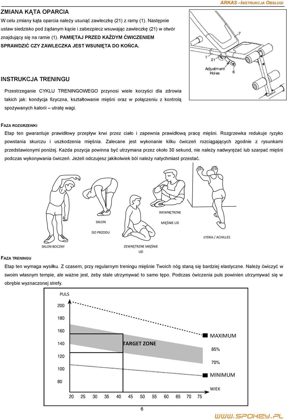ARKAS INSTRUKCJA OBSŁUGI INSTRUKCJA TRENINGU Przestrzeganie CYKLU TRENINGOWEGO przynosi wiele korzyści dla zdrowia takich jak: kondycja fizyczna, kształtowanie mięśni oraz w połączeniu z kontrolą