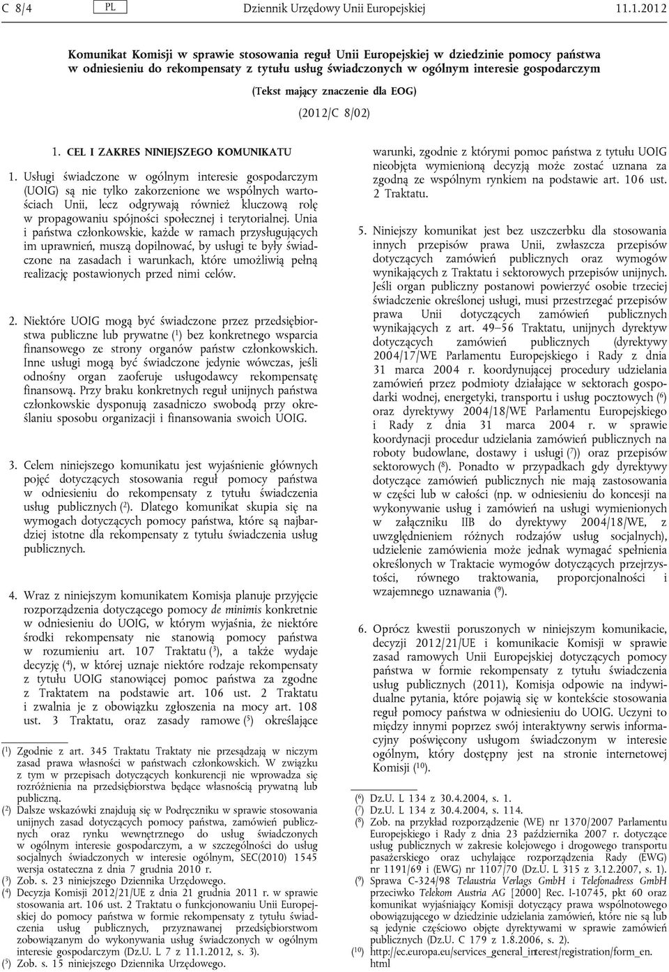 mający znaczenie dla EOG) (2012/C 8/02) 1. CEL I ZAKRES NINIEJSZEGO KOMUNIKATU 1.