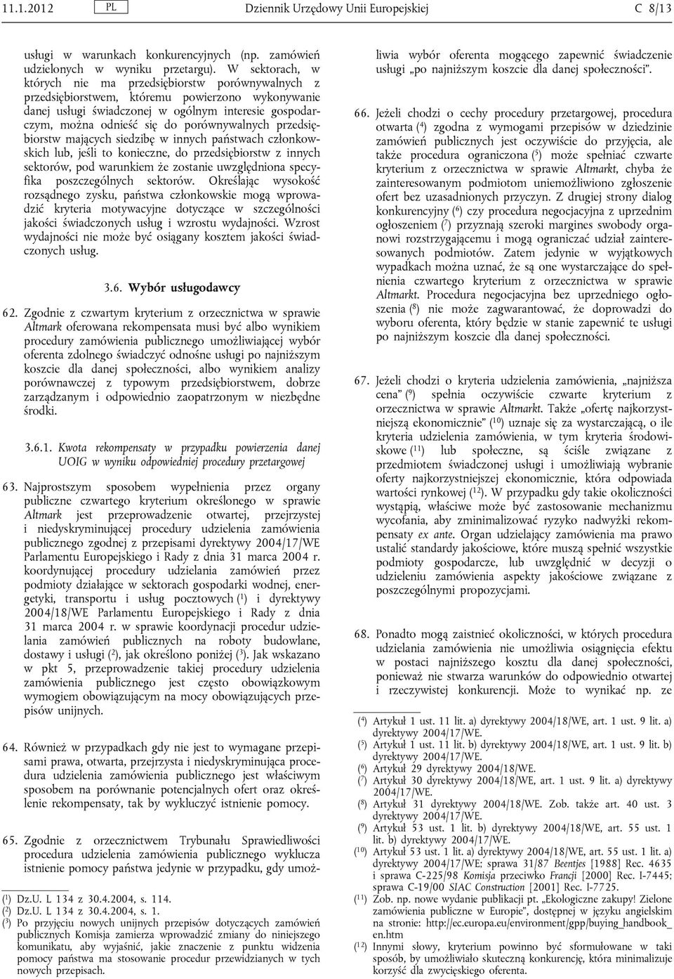 porównywalnych przedsiębiorstw mających siedzibę w innych państwach członkowskich lub, jeśli to konieczne, do przedsiębiorstw z innych sektorów, pod warunkiem że zostanie uwzględniona specyfika