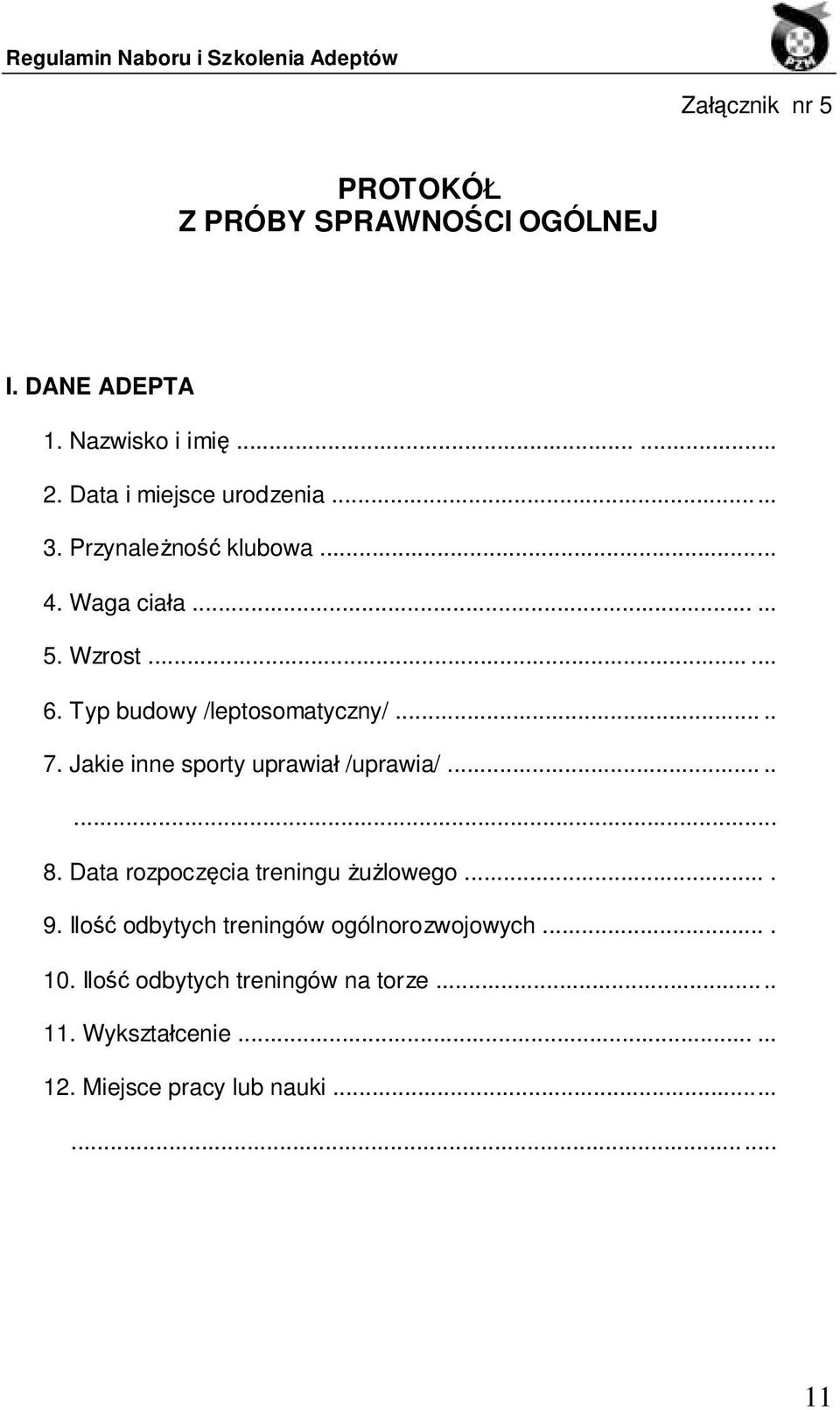 Typ budowy /leptosomatyczny/..... 7. Jakie inne sporty uprawiał /uprawia/........ 8.