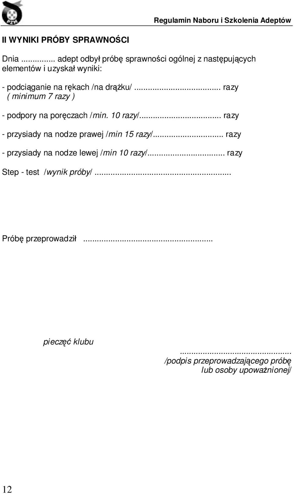 drążku/... razy ( minimum 7 razy ) - podpory na poręczach /min. 10 razy/.