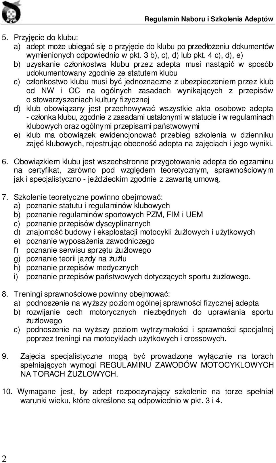 OC na ogólnych zasadach wynikających z przepisów o stowarzyszeniach kultury fizycznej d) klub obowiązany jest przechowywać wszystkie akta osobowe adepta - członka klubu, zgodnie z zasadami ustalonymi