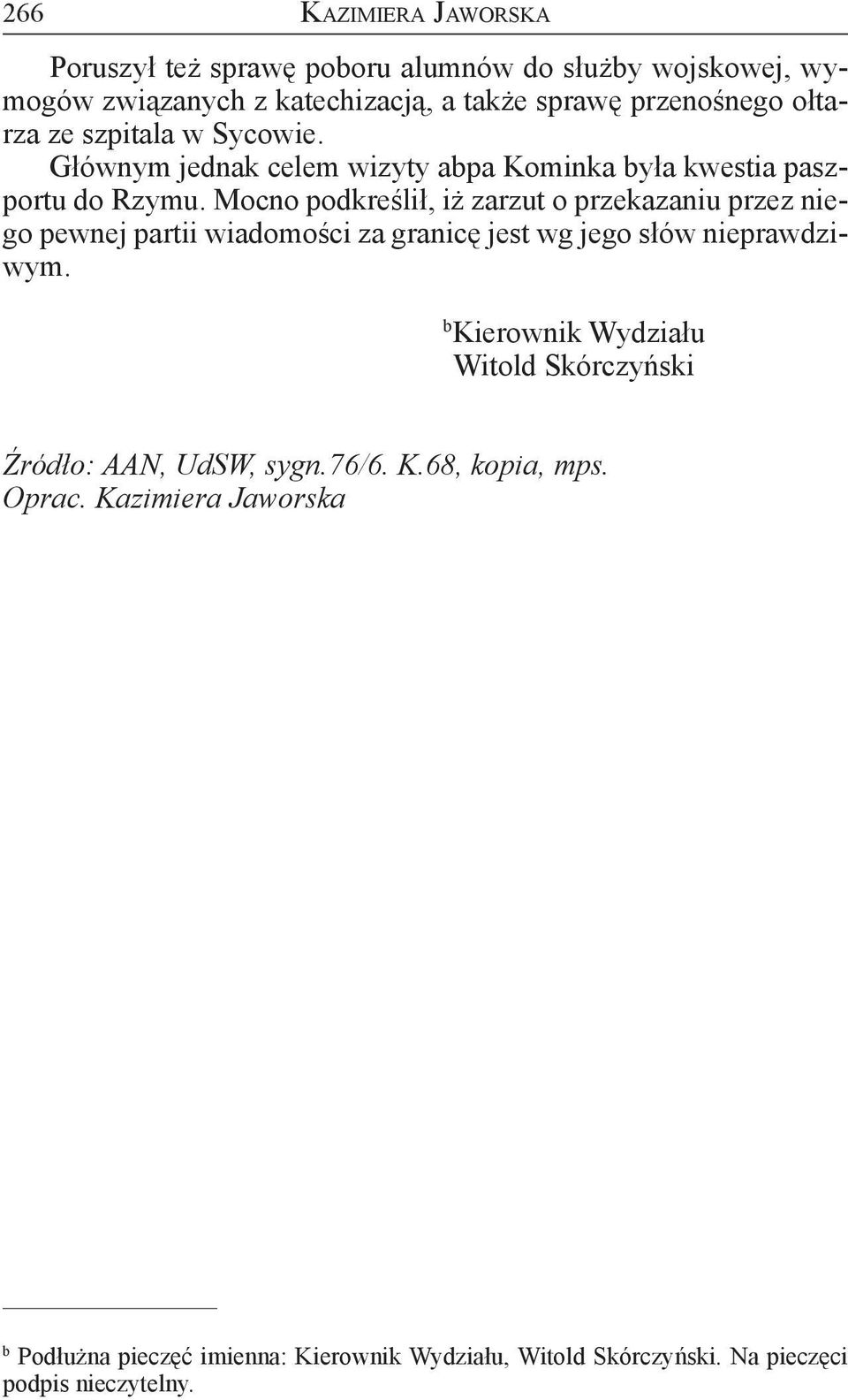 Mocno podkreślił, iż zarzut o przekazaniu przez niego pewnej partii wiadomości za granicę jest wg jego słów nieprawdziwym.