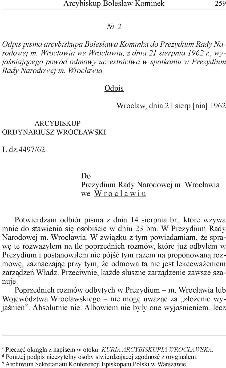 [nia] 1962 Do Prezydium Rady Narodowej m. Wrocławia we W r o c ł a w i u Potwierdzam odbiór pisma z dnia 14 sierpnia br., które wzywa mnie do stawienia się osobiście w dniu 23 bm.