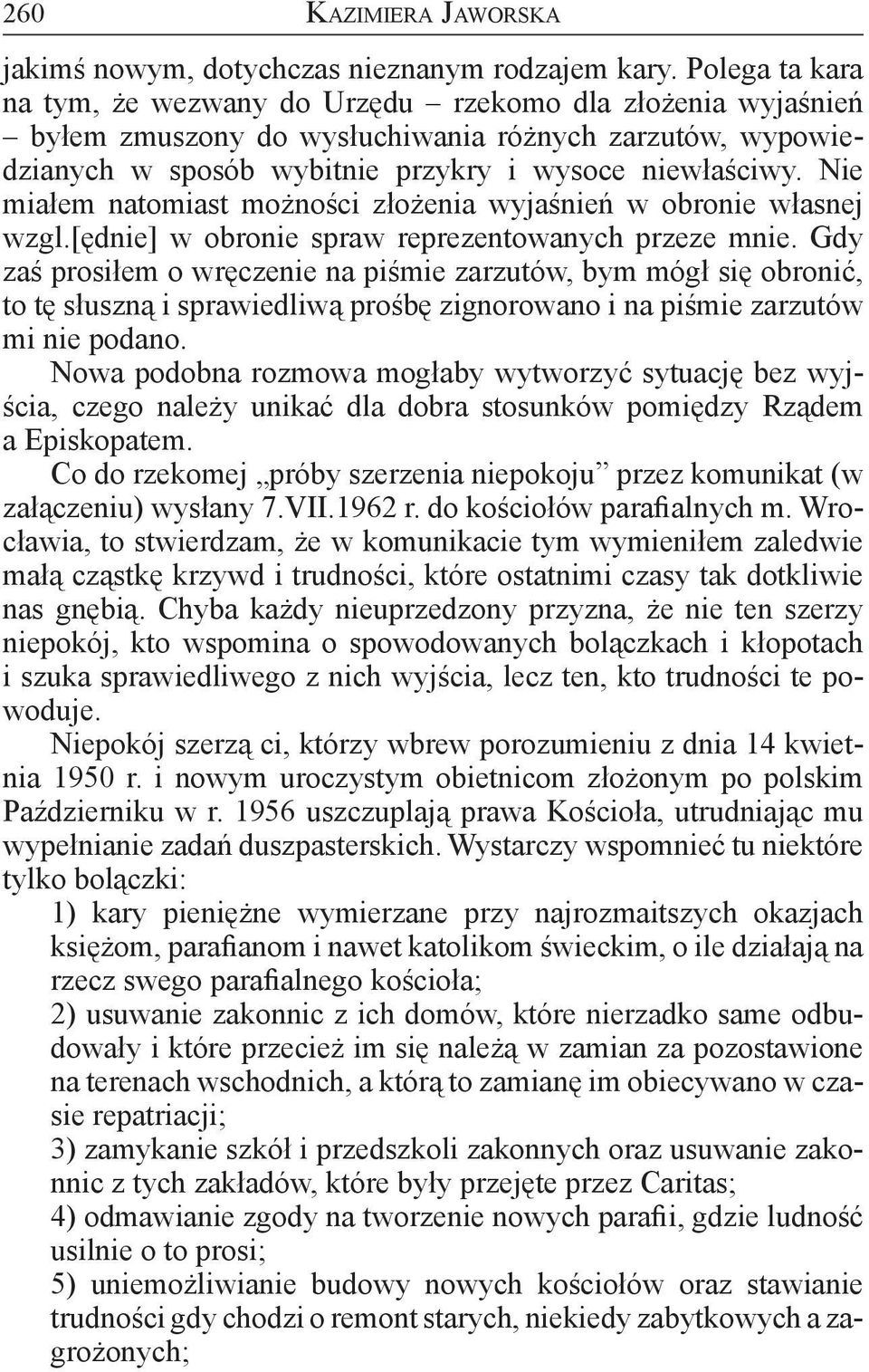 Nie miałem natomiast możności złożenia wyjaśnień w obronie własnej wzgl.[ędnie] w obronie spraw reprezentowanych przeze mnie.