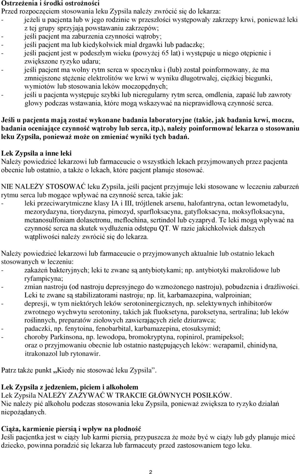 wieku (powyżej 65 lat) i występuje u niego otępienie i zwiększone ryzyko udaru; - jeśli pacjent ma wolny rytm serca w spoczynku i (lub) został poinformowany, że ma zmniejszone stężenie elektrolitów