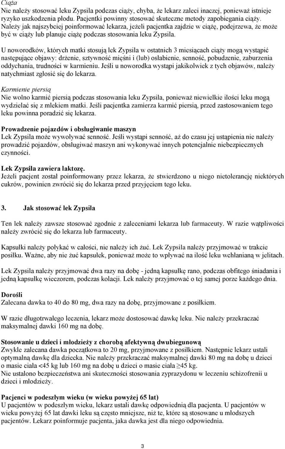 U noworodków, których matki stosują lek Zypsila w ostatnich 3 miesiącach ciąży mogą wystąpić następujące objawy: drżenie, sztywność mięśni i (lub) osłabienie, senność, pobudzenie, zaburzenia