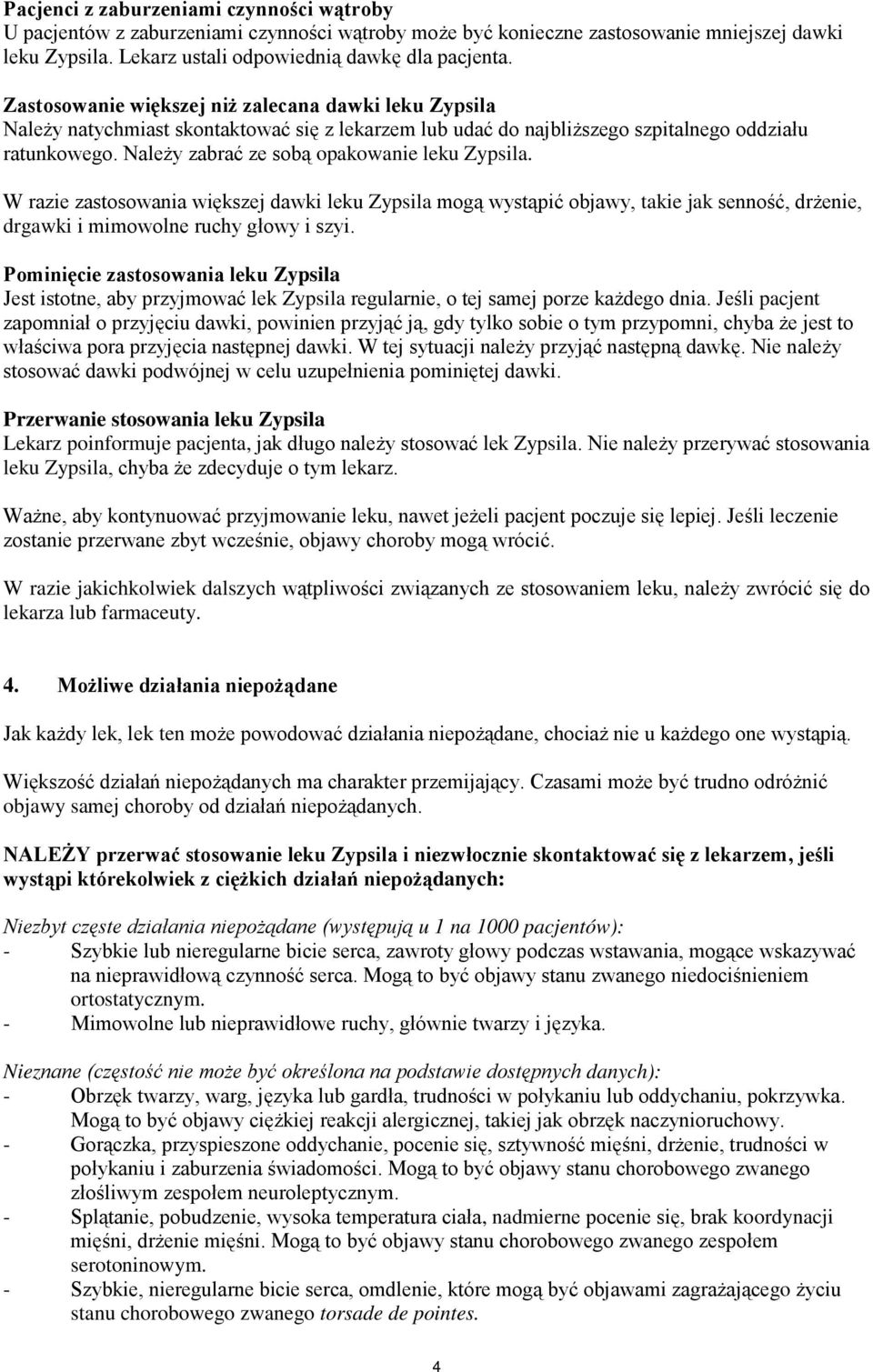 Należy zabrać ze sobą opakowanie leku Zypsila. W razie zastosowania większej dawki leku Zypsila mogą wystąpić objawy, takie jak senność, drżenie, drgawki i mimowolne ruchy głowy i szyi.
