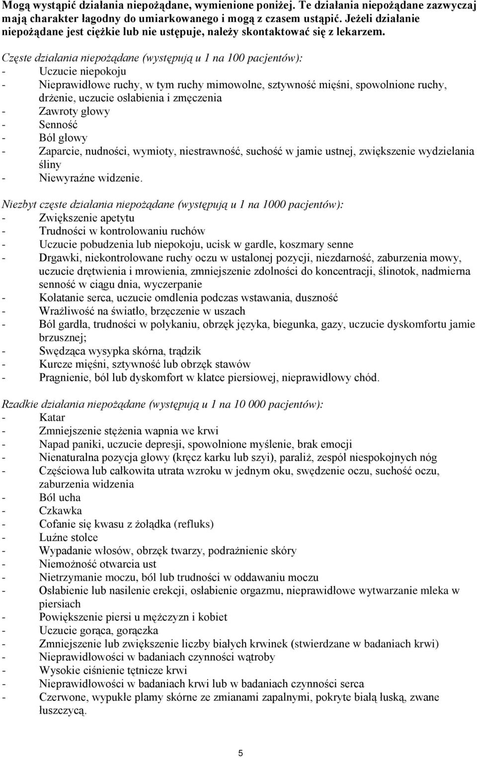 Częste działania niepożądane (występują u 1 na 100 pacjentów): - Uczucie niepokoju - Nieprawidłowe ruchy, w tym ruchy mimowolne, sztywność mięśni, spowolnione ruchy, drżenie, uczucie osłabienia i