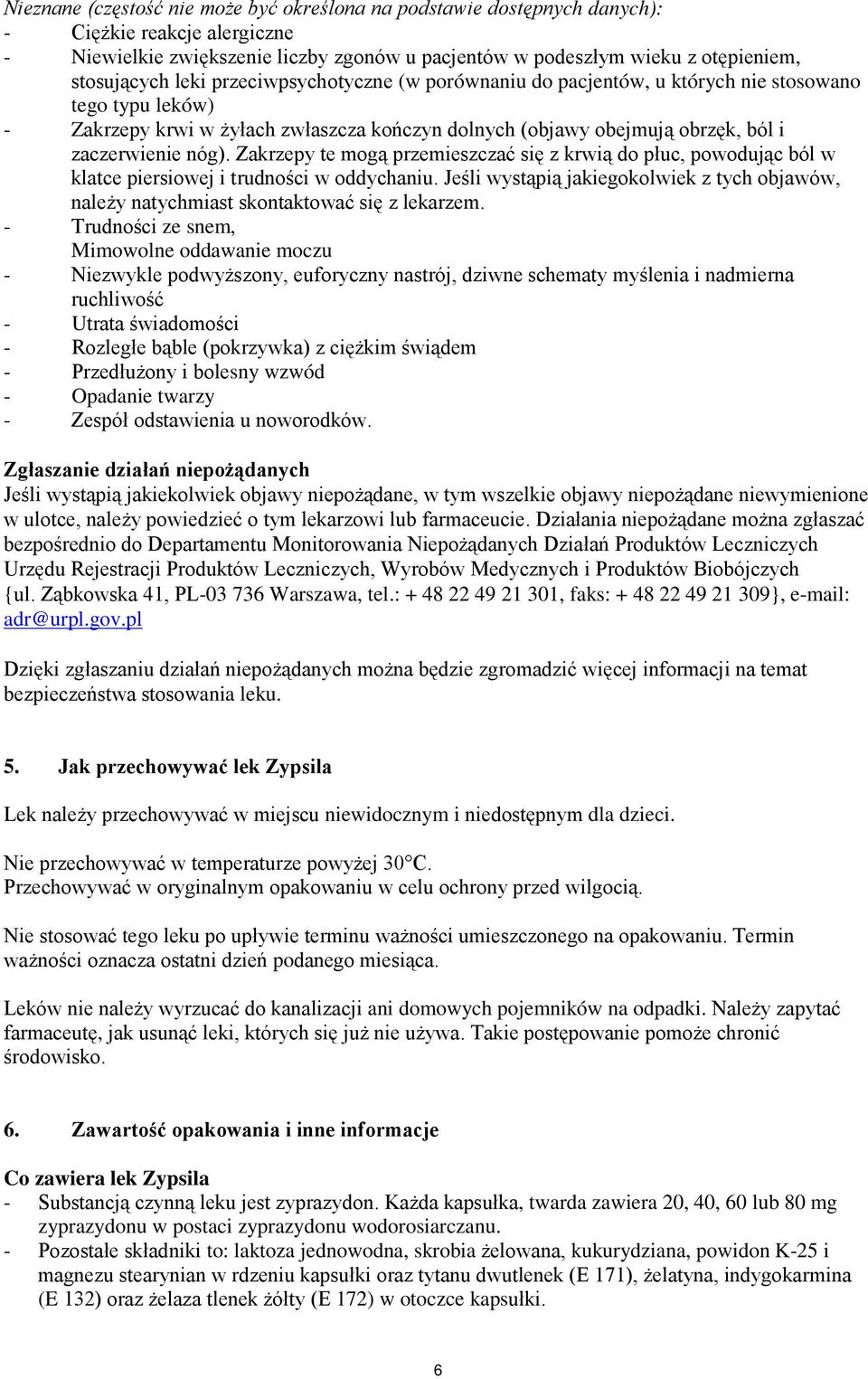 Zakrzepy te mogą przemieszczać się z krwią do płuc, powodując ból w klatce piersiowej i trudności w oddychaniu.