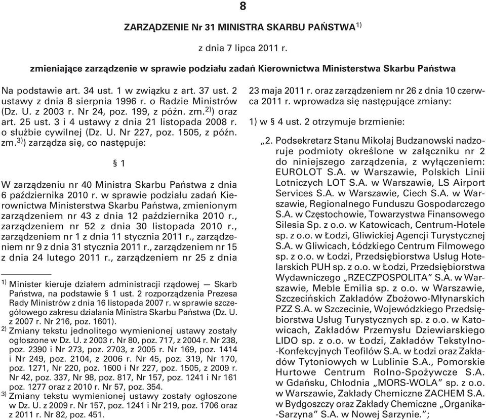 o służbie cywilnej (Dz. U. Nr 227, poz. 1505, z późn. zm. 3) ) zarządza się, co następuje: 1 W zarządzeniu nr 40 Ministra Skarbu Państwa z dnia 6 października 2010 r.