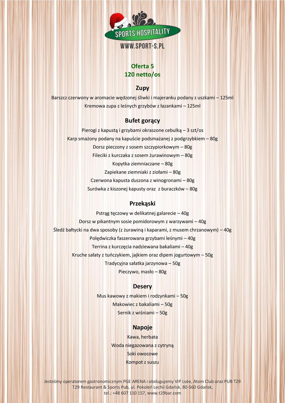 Zapiekane ziemniaki z ziołami 80g Czerwona kapusta duszona z winogronami 80g Surówka z kiszonej kapusty oraz z buraczków 80g Pstrąg tęczowy w delikatnej galarecie 40g Śledź bałtycki na dwa sposoby (z