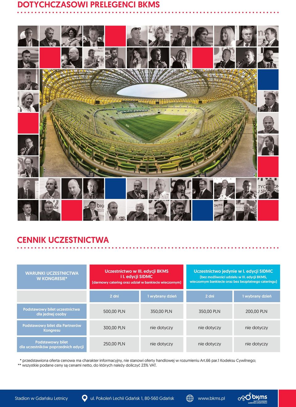 edycji BKMS, wieczornym bankiecie oraz bez bezpłatnego cateringu) 2 dni 1 wybrany dzień 2 dni 1 wybrany dzień Podstawowy bilet uczestnictwa dla jednej osoby 500,00 PLN 350,00 PLN 350,00 PLN