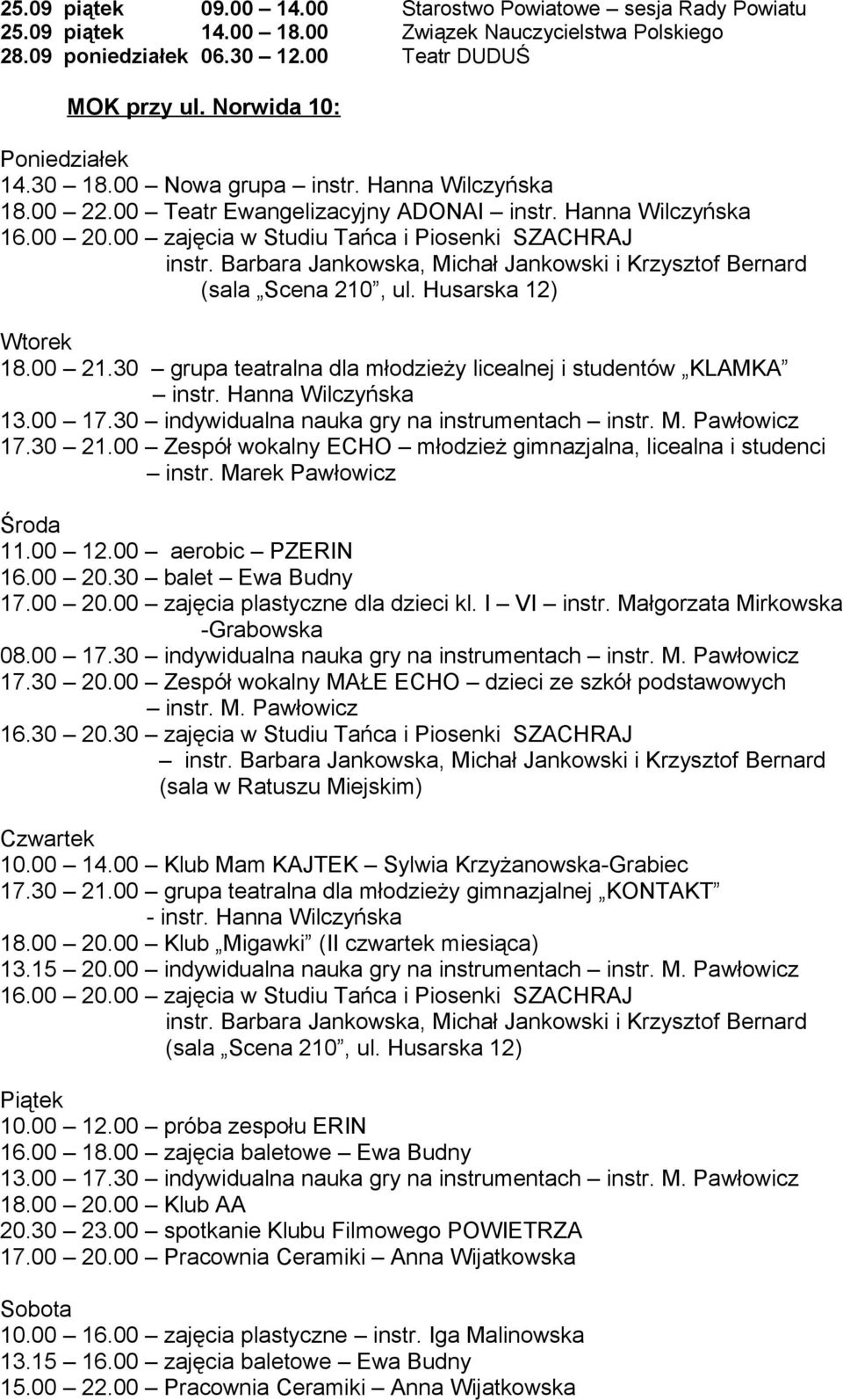 Barbara Jankowska, Michał Jankowski i Krzysztof Bernard (sala Scena 210, ul. Husarska 12) Wtorek 18.00 21.30 grupa teatralna dla młodzieży licealnej i studentów KLAMKA instr. Hanna Wilczyńska 13.