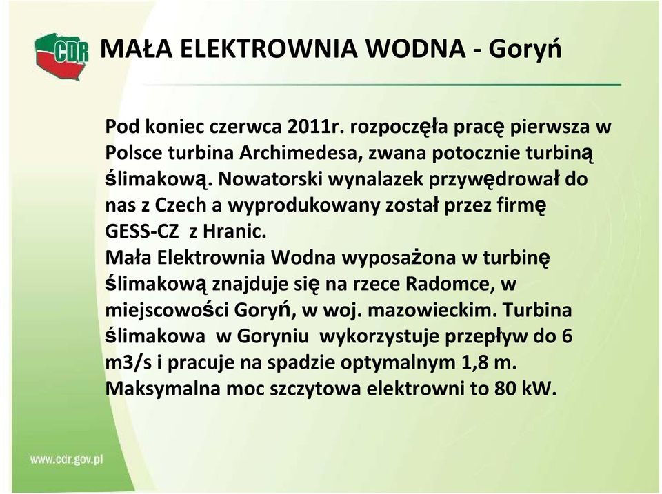 Nowatorski wynalazek przywędrowałdo nas z Czech a wyprodukowany został przez firmę GESS-CZ z Hranic.