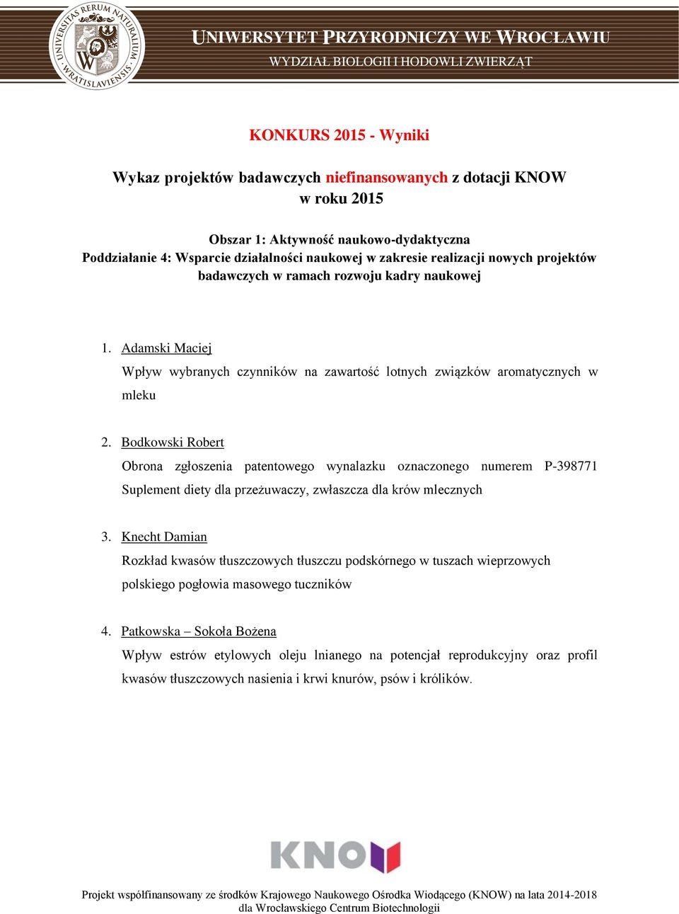 Bodkowski Robert Obrona zgłoszenia patentowego wynalazku oznaczonego numerem P-398771 Suplement diety dla przeżuwaczy, zwłaszcza dla krów mlecznych 3.