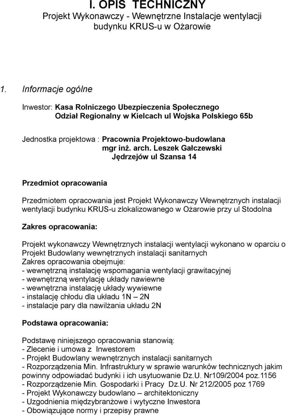 Leszek Gałczewski Jędrzejów ul Szansa 14 Przedmiot opracowania Przedmiotem opracowania jest Projekt Wykonawczy Wewnętrznych instalacji wentylacji budynku KRUS-u zlokalizowanego w Ożarowie przy ul