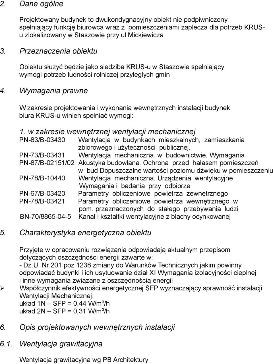 Wymagania prawne W zakresie projektowania i wykonania wewnętrznych instalacji budynek biura KRUS-u winien spełniać wymogi: 1.