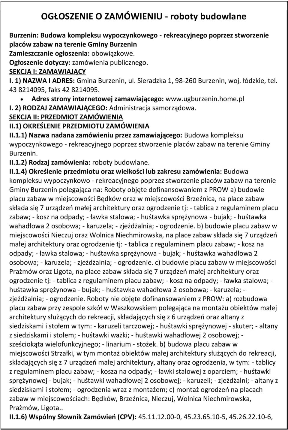 Adres strny internetwej zamawiająceg: www.ugburzenin.hme.pl I. 2) RODZAJ ZAMAWIAJĄCEGO: Administracja samrządwa. SEKCJA II: PRZEDMIOT ZAMÓWIENIA II.1)