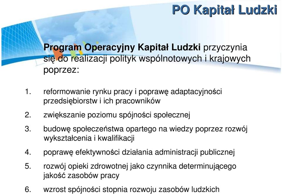 budowę społeczeństwa opartego na wiedzy poprzez rozwój wykształcenia i kwalifikacji 4.